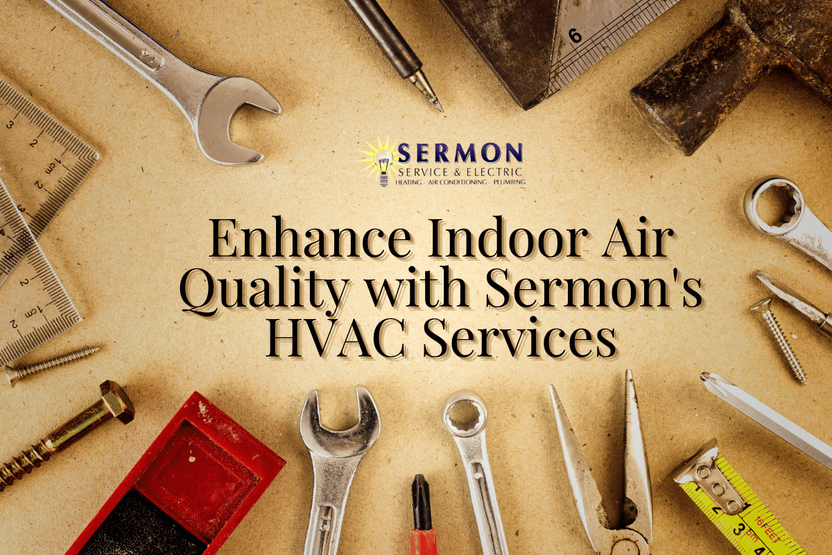 Enhance Indoor Air Quality with Sermon's HVAC Services